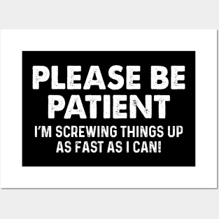 Please Patient I Am Screwing Things - Funny T Shirts Sayings - Funny T Shirts For Women - SarcasticT Shirts Posters and Art